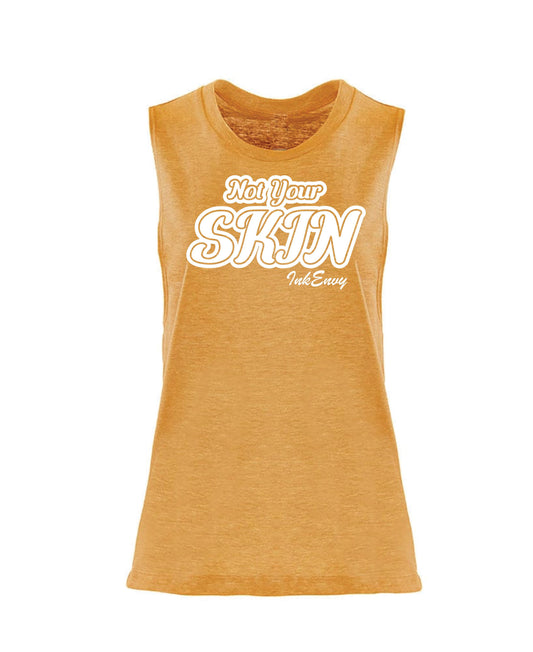 Not your SKIN Antique Gold  Muscle tank (Womens)